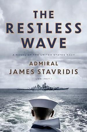 The Restless Wave: A Novel of the United States Navy by James G. Stavridis, James G. Stavridis