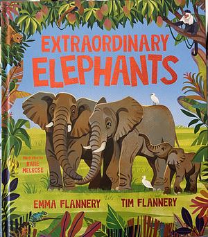 Extraordinary Elephants by Emma Flannery, Tim Flannery