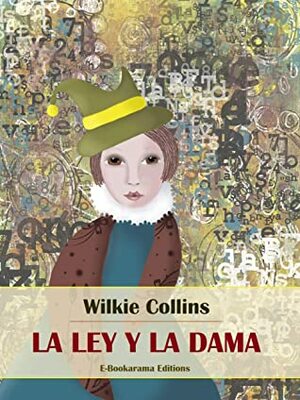 La ley y la dama by Wilkie Collins