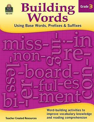 Building Words: Using Base Words, Prefixes and Suffixes Gr 3 by Stephanie Yang