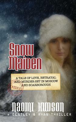 Snow Maiden: A Tale of Love, Betrayal and Murder set in Moscow and Scarborough by Naomi Hudson