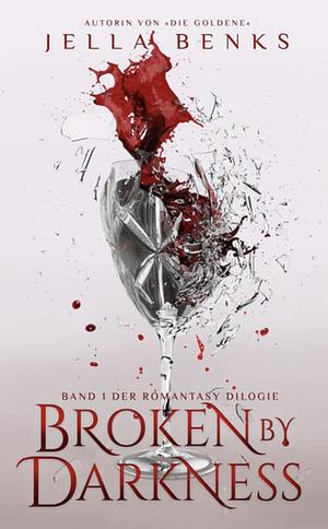 Broken by Darkness by Jella Benks