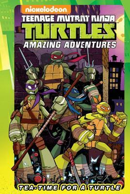 Teenage Mutant Ninja Turtles Amazing Adventures: Tea-Time for a Turtle by Ian Flynn