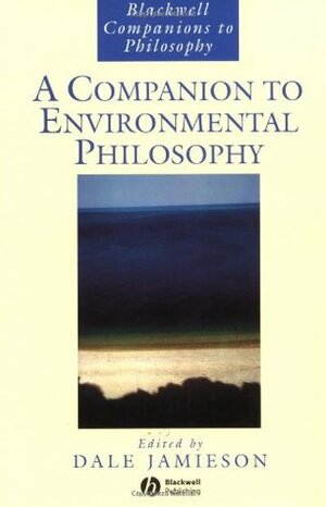 A Companion to Environmental Philosophy by Dale Jamieson