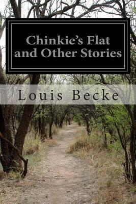 Chinkie's Flat and Other Stories by Louis Becke