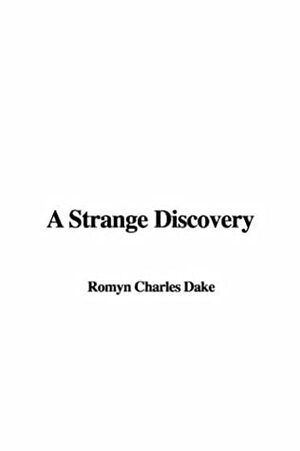 A Strange Discovery by Charles Romyn Dake