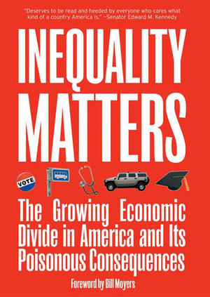 Inequality Matters: The Growing Economic Divide in America and Its Poisonous Consequences by David A. Smith, James Lardner