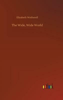 The Wide, Wide World by Elizabeth Wetherell