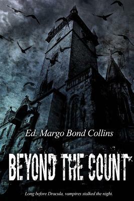 Beyond the Count: The Literary Vampire of the Eighteenth and Nineteenth Centuries by Margo Bond Collins
