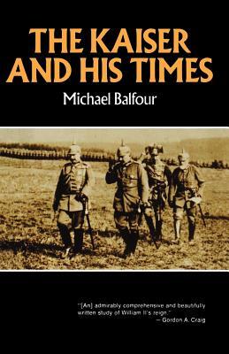 Kaiser and His Times by Michael Balfour