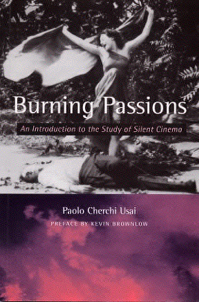 Burning Passions: Introduction to the Study of Silent Cinema by Paolo Cherchi Usai