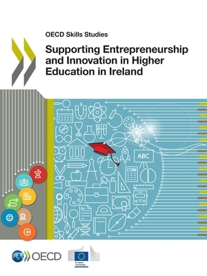 OECD Skills Studies Supporting Entrepreneurship and Innovation in Higher Education in Ireland by European Union, Oecd