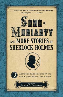 Sons of Moriarty and More Stories of Sherlock Holmes by Loren D. Estleman