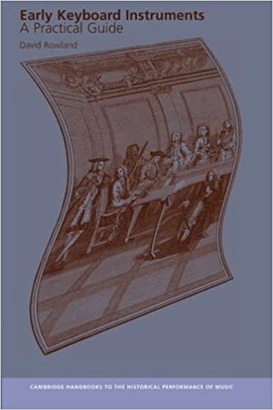 Early Keyboard Instruments: A Practical Guide by David Rowland