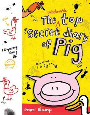 The Unbelievable Top Secret Diary of Pig by Emer Stamp