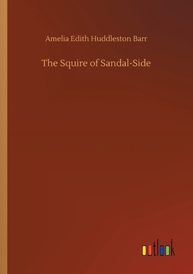 The Squire of Sandal-Side by Amelia Edith Huddleston Barr