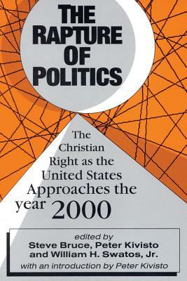 The Rapture of Politics: Christian Right as the United States Approaches the Year 2000 by Steve Bruce