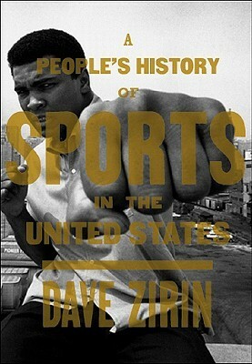 A People's History of Sports in the United States: 250 Years of Politics, Protest, People, and Play by Dave Zirin