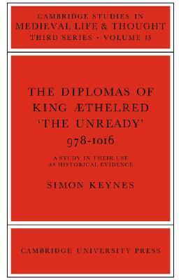 The Diplomas of King Aethlred 'The Unready' 978-1016 by Simon Keynes