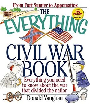 The Everything Civil War Book: Everything You Need to Know about the War That Divided the Neverything You Need to Know about the War That Divided the Nation Ation by Donald Vaughan