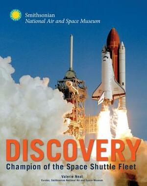 Discovery: Champion of the Space Shuttle Fleet by Valerie Neal, Dennis R. Jenkins, Roger D. Launius