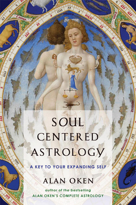 Soul Centered Astrology: A Key to Your Expanding Self by Alan Oken