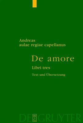 de Amore / Von Der Liebe: Libri Tres / Drei Bucher. Text Nach Der Ausgabe Von E. Trojel. by Andreas Capellanus, Fritz-Peter Knapp