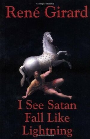 I See Satan Fall Like Lightning by René Girard, James G. Williams