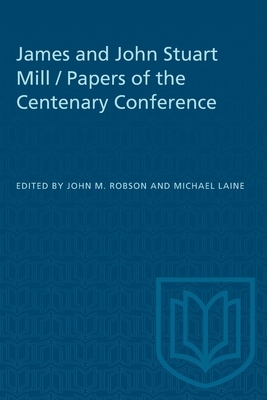 James and John Stuart Mill / Papers of the Centenary Conference by 