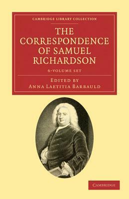 The Correspondence of Samuel Richardson 6 Volume Set: Author of Pamela, Clarissa, and Sir Charles Grandison by Samuel Richardson