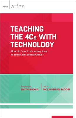 Teaching the 4cs with Technology: How Do I Use 21st Century Tools to Teach 21st Century Skills? (ASCD Arias) by Laura McLaughlin Taddei, Stephanie Smith Budhai