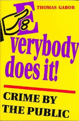 Everybody Does It!: Crime by the Public by Thomas Gabor