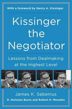 Kissinger the Negotiator: Lessons from Dealmaking at the Highest Level by James K. Sebenius