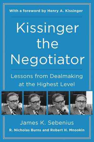 Kissinger the Negotiator: Lessons from Dealmaking at the Highest Level by James K. Sebenius