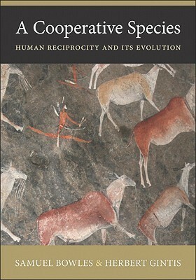 A Cooperative Species: Human Reciprocity and Its Evolution by Samuel Bowles, Herbert Gintis