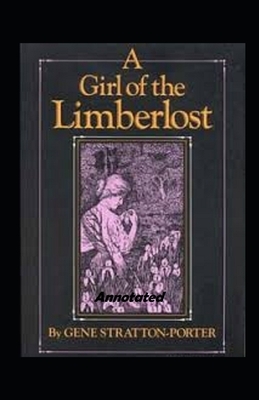 A Girl of the Limberlost Annotated by Gene Stratton-Porter