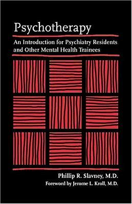 Psychotherapy: An Introduction for Psychiatry Residents and Other Mental Health Trainees by Phillip R. Slavney