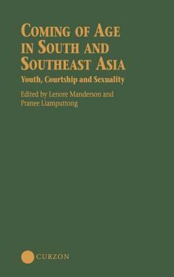 Coming of Age in South and Southeast Asia: Youth, Courtship and Sexuality by Lenore Manderson, Pranee Liamputtong Rice