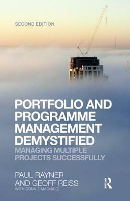 Portfolio and Programme Management Demystified: Managing Multiple Projects Successfully by Paul Rayner, Geoff Reiss