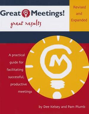 Great Meetings!: Get Results by Dee Kelsey