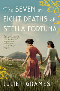 The Seven or Eight Deaths of Stella Fortuna by Juliet Grames