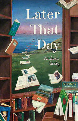 Later That Day by Andrew Greig