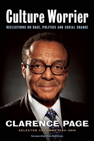 Culture Worrier: Selected Columns 1984–2014: Reflections on Race, Politics and Social Change by Clarence Page