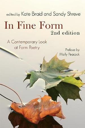 In Fine Form: The Canadian Book of Form Poetry by Kate Braid, P.K. Page, Sandy Shreve