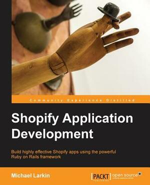 Shopify Application Development by Michael Larkin