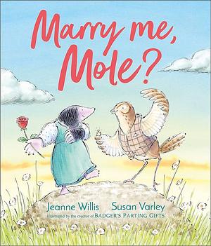 Marry Me, Mole? by Susan Varley, Jeanne Willis