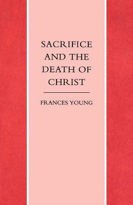 Sacrifice and the Death of Christ by Frances Young