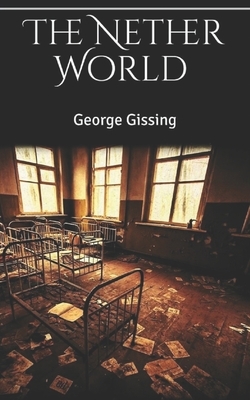 The Nether World Illustrated by George Gissing