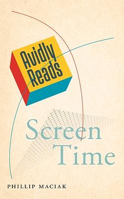 Avidly Reads Screen Time by Phillip Maciak