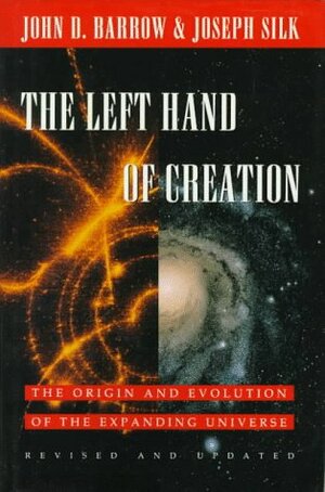 The Left Hand of Creation: The Origin and Evolution of the Expanding Universe by Joseph Silk, John D. Barrow